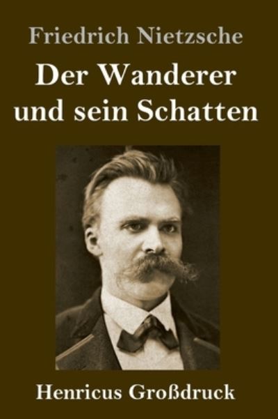 Cover for Friedrich Wilhelm Nietzsche · Der Wanderer und sein Schatten (Grossdruck) (Innbunden bok) (2021)