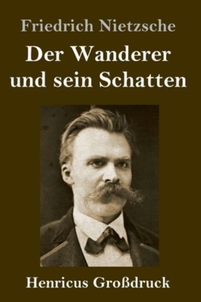 Cover for Friedrich Wilhelm Nietzsche · Der Wanderer und sein Schatten (Grossdruck) (Gebundenes Buch) (2021)