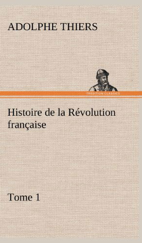 Cover for Adolphe Thiers · Histoire De La R Volution Fran Aise, Tome 1 (Hardcover bog) [French edition] (2012)