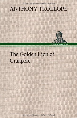 Cover for Anthony Trollope · The Golden Lion of Granpere (Innbunden bok) (2013)