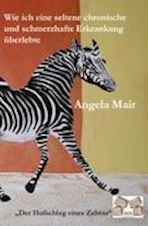 Cover for Angela Mair · Wie ich eine seltene chronische und schmerzhafte Erkrankung überlebte (Paperback Book) (2010)