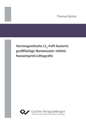 Cover for Thomas Bublat · Hartmagnetische L10-FePt basierte großflächige Nanomuster mittels Nanoimprint-Lithografie (Paperback Book) (2012)