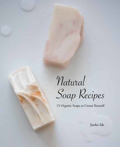 Natural Soap Recipes: 15 Organic Soaps To Create Yourself - Junko Ide - Livros - Nippan IPS - 9784865052275 - 1 de outubro de 2019