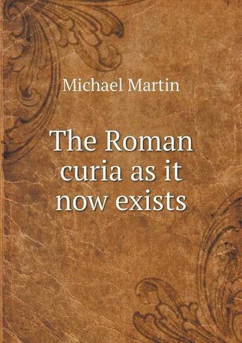 Cover for Michael Martin · The Roman Curia As It Now Exists (Paperback Book) (2013)