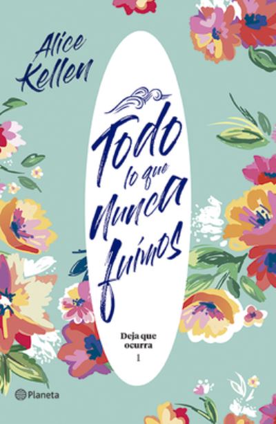 Cover for Alice Kellen · Todo lo Que Nunca Fuimos (Book) (2022)