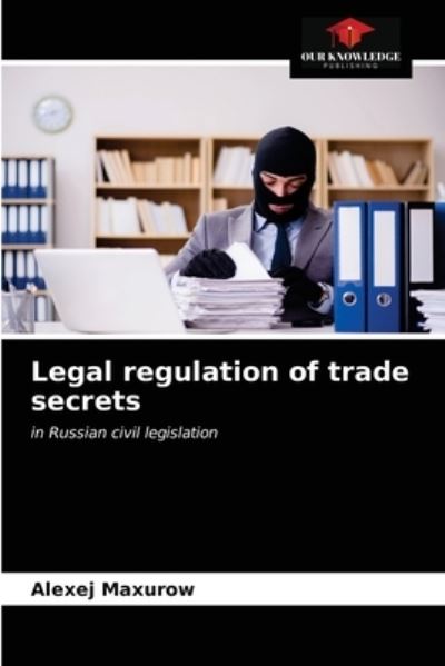 Cover for Alexej Maxurow · Legal regulation of trade secrets (Paperback Book) (2021)