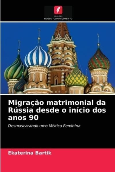 Cover for Ekaterina Bartik · Migracao matrimonial da Russia desde o inicio dos anos 90 (Pocketbok) (2021)