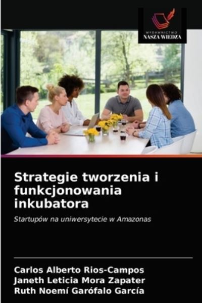 Cover for Carlos Alberto Rios-Campos · Strategie tworzenia i funkcjonowania inkubatora (Paperback Book) (2021)