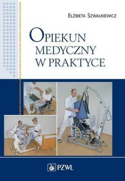 Cover for El Bieta Szwa Kiewicz · Opiekun Medyczny W Praktyce (Paperback Bog) (2013)