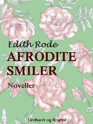 Cover for Edith Rode · Afrodite smiler (Heftet bok) [1. utgave] (2018)