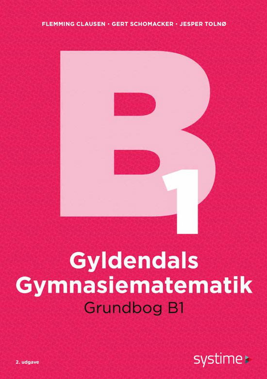 Cover for Flemming Clausen; Gert Schomacker; Jesper Tolnø · Gyldendals Gymnasiematematik: Gyldendals Gymnasiematematik Grundbog B1 (Sewn Spine Book) [2nd edition] (2025)