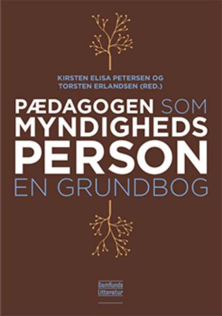 Pædagogen som myndighedsperson - Kirsten Elisa Petersen og Torsten Erlandsen - Bøger - Samfundslitteratur - 9788759326275 - 8. juni 2017