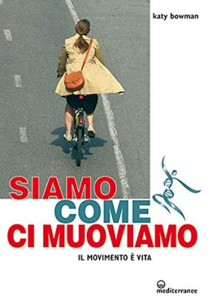 Cover for Katy Bowman · Siamo Come Ci Muoviamo. Il Movimento E Vita (Book)