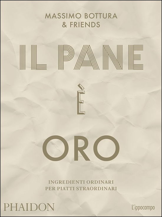 Il Pane E Oro. Ingredienti Ordinari Per Piatti Straordinari - Massimo Bottura - Books -  - 9788867223275 - 