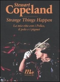 Cover for Stewart Copeland · Strange Things Happen. La Mia Vita Con I Police, Il Polo E I Pigmei (Bog)