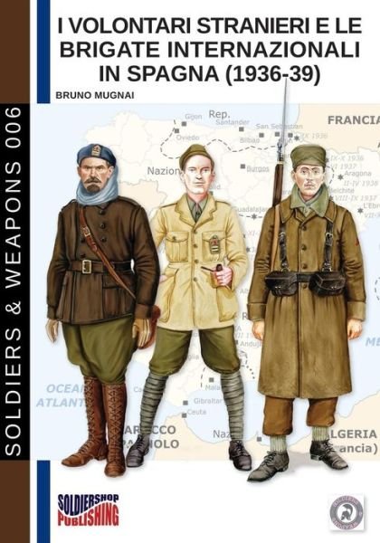 Cover for Bruno Mugnai · I Volontari Stranieri E Le Brigate Internazionali in Spagna (1936-39) - Soldiers &amp; Weapons (Taschenbuch) (2018)