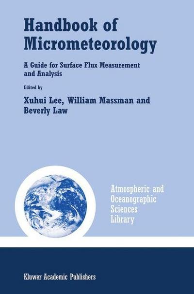 Cover for Xuhui Lee · Handbook of Micrometeorology: A Guide for Surface Flux Measurement and Analysis - Atmospheric and Oceanographic Sciences Library (Taschenbuch) [Softcover reprint of hardcover 1st ed. 2004 edition] (2010)
