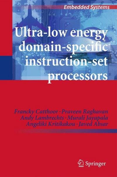 Francky Catthoor · Ultra-Low Energy Domain-Specific Instruction-Set Processors - Embedded Systems (Hardcover bog) [2010 edition] (2010)