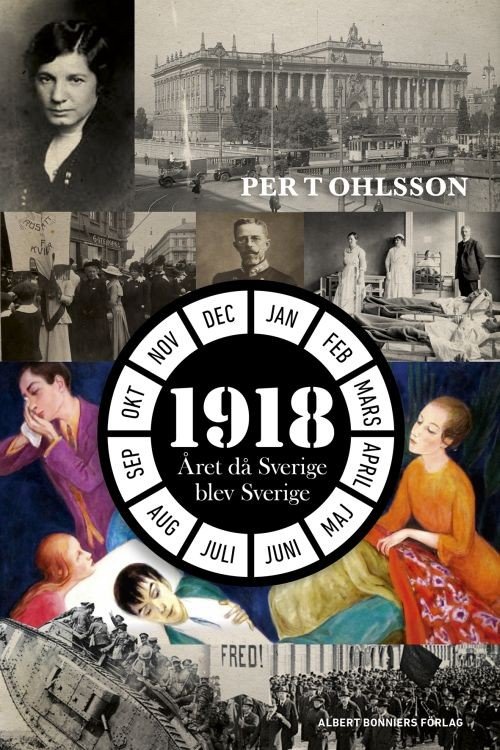Cover for Ohlsson Per T. · 1918 : året då Sverige blev Sverige (Inbunden Bok) (2017)
