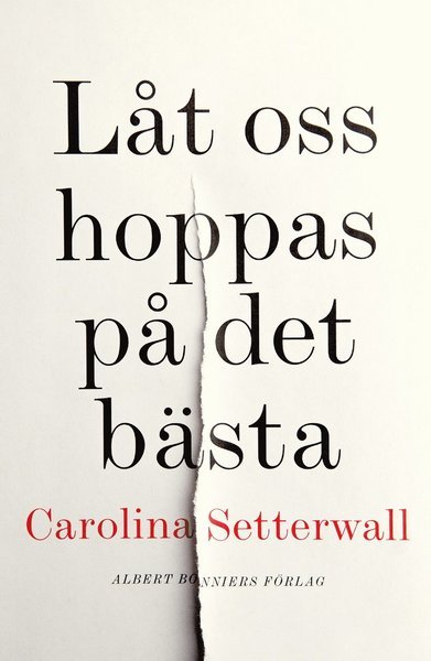 Låt oss hoppas på det bästa - Setterwall Carolina - Bøker - Albert Bonniers förlag - 9789100172275 - 2. mars 2018