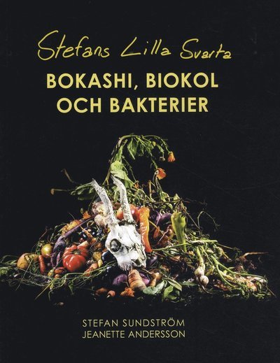 Cover for Stefan Sundström · Stefans lilla svarta : bokashi, biokol och bakterier (Bog) (2019)