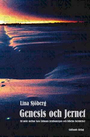 Cover for Lina Sjöberg · Genesis och Jernet : ett möte mellan Sara Lidmans Jernbaneepos och bibelns berättelser (Book) (2006)