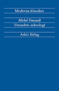 Arkiv moderna klassiker: Vetandets arkeologi - Michel Foucault - Libros - Arkiv förlag/A-Z förlag - 9789179242275 - 9 de enero de 2012