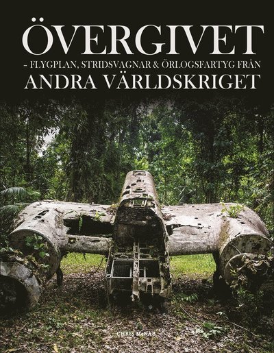Cover for Chris McNab · Övergivet : flygplan, stridsvagnar och örlogsfartyg från andra världskriget (Indbundet Bog) (2021)