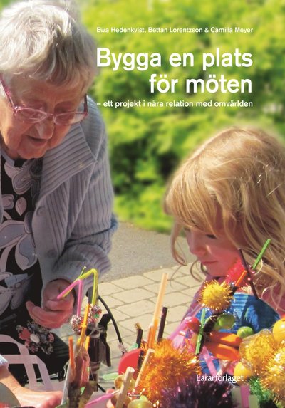 Cover for Camilla Meyer · Bygga en plats för möten: ett projekt i nära relation med omvärlden (Book) (2018)