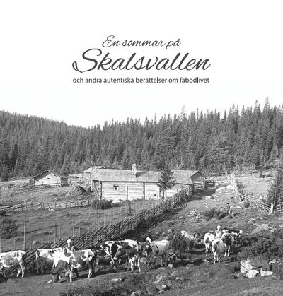 Cover for Järvsö Hembygdsförening · En sommar på Skalsvallen och andra autentiska berättelser om fäbodlivet (Bound Book) (2020)