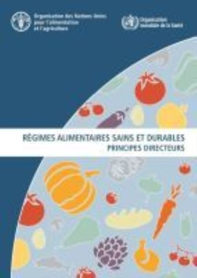 Cover for Food and Agriculture Organization of the United Nations · Regimes alimentaires sains et durables: Principes directeurs (Pocketbok) (2020)