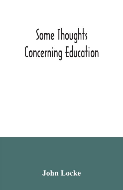 Some thoughts concerning education - John Locke - Livros - Alpha Edition - 9789354034275 - 3 de julho de 2020