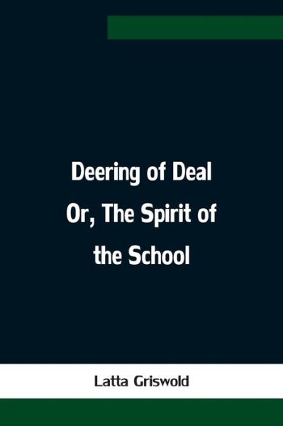 Cover for Latta Griswold · Deering of Deal Or, The Spirit of the School (Paperback Book) (2021)