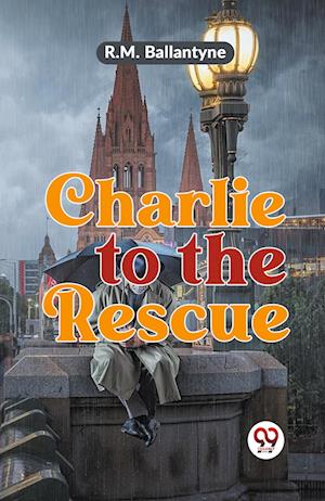 Cover for R.M. Ballantyne · Charlie to the Rescue (Paperback Book) (2023)