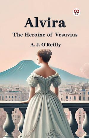 Cover for A J O'Reilly · AlviraThe Heroine of Vesuvius (Edition1) (Paperback Book) (2025)