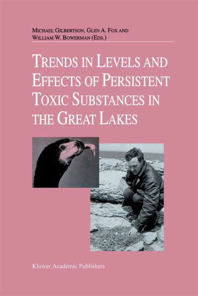 Michael Gilbertson · Trends in Levels and Effects of Persistent Toxic Substances in the Great Lakes: Articles from the Workshop on Environmental Results, hosted in Windsor, Ontario, by the Great Lakes Science Advisory Board of the International Joint Commission, September 12  (Paperback Book) [Softcover reprint of the original 1st ed. 1998 edition] (2012)