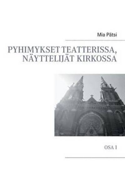 Cover for Mia Patsi · Pyhimykset Teatterissa, Nayttelijat Kirkossa (Paperback Book) (2014)