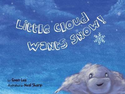 Cover for Gwen Lee · Little Cloud Wants Snow (Hardcover Book) [First Edition,1st edition] (2012)