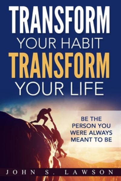 Cover for John S Lawson · Habits of Successful People: Transform Your Habit, Transform Your Life - Be the Person You Were Always Meant To Be (Habit Stacking) (Paperback Book) (2023)