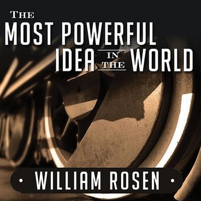 Cover for William Rosen · The Most Powerful Idea in the World Lib/E (CD) (2010)