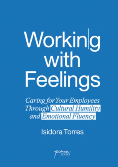 Cover for Isidora Torres · Working With Feelings: Caring for Your Employees Through Cultural Humility and Emotional Fluency (Pocketbok) (2024)