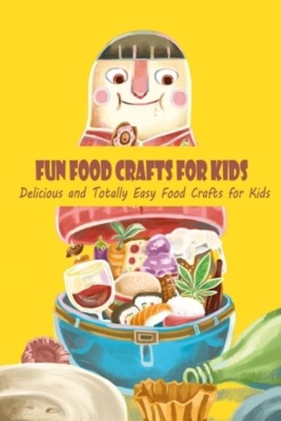 Cover for Ray Michael · Fun Food Crafts for Kids: Delicious and Totally Easy Food Crafts for Kids (Paperback Book) (2022)