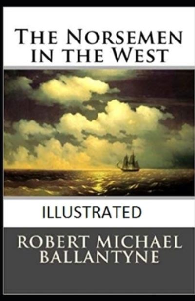 Cover for Robert Michael Ballantyne · The Norsemen in the West Illustrated (Paperback Book) (2021)