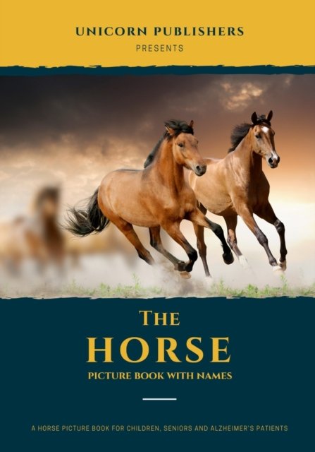 The Horse Picture Book With Names: A Beautiful Horse Picture Gift Book for Children, Seniors & Alzheimer Patients - Unicorn Publishers - Bücher - Independently Published - 9798508255275 - 22. Mai 2021