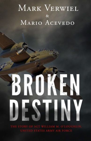 Cover for Mario Acevedo · Broken Destiny: The story of Sergeant William M. O'Loughlin, United States Army Air Force (Paperback Book) (2021)