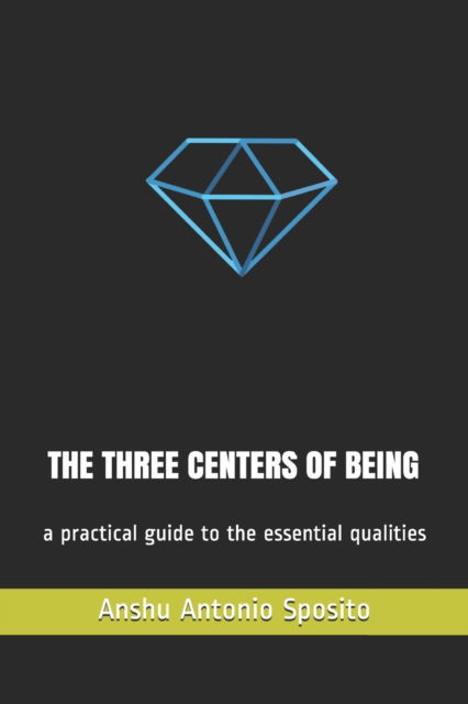 Cover for Antonio Anshu Sposito · The Three Centers of Being: a practical guide to the essential qualities (Paperback Book) (2021)