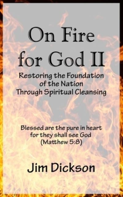 Cover for Jim Dickson · On Fire for God II: Restoring the Foundation of the Nation Through Spiritual Cleansing - Freedom (Paperback Book) (2021)