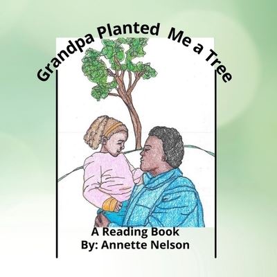 Cover for Annette L Nelson · Grandpa Planted Me a Tree: Reading Book (Paperback Book) (2021)