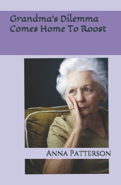 Cover for Anna B Patterson · Grandma's Dilemma Comes Home To Roost (Paperback Book) (2020)