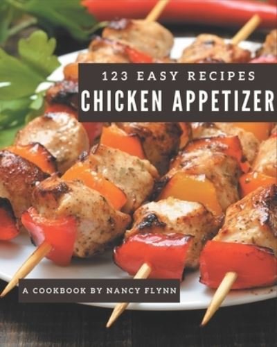 Cover for Nancy Flynn · 123 Easy Chicken Appetizer Recipes (Pocketbok) (2020)